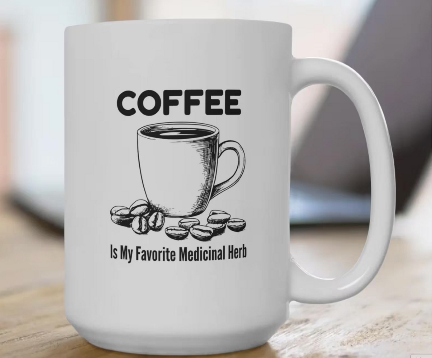 Coffee Lover Ceramic Mug, Funny Quote Tea Cup, Herbal Medicine Gift, 11oz 15oz Kitchen Decor, Coffeeholic Gift, Coffee Addict Mug