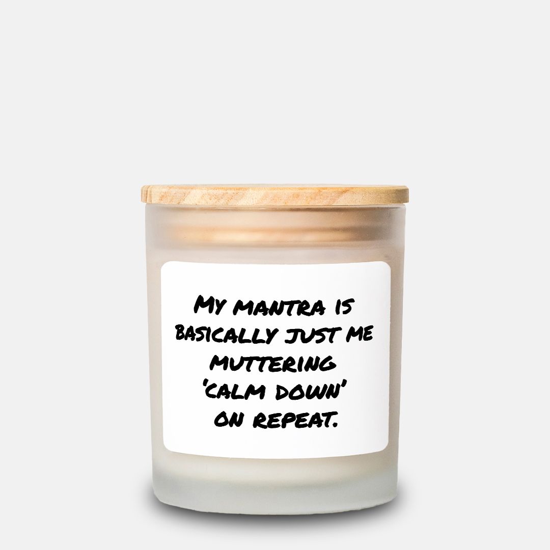 My Mantra Is...Funny Candle,Frosted Glass (Hand Poured 11 oz)