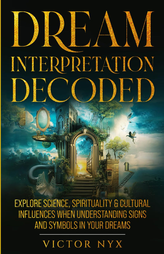 Dream Interpretation Decoded: Explore Science, Spirituality & Cultural Influences When Understanding Signs and Symbols in Your Dreams