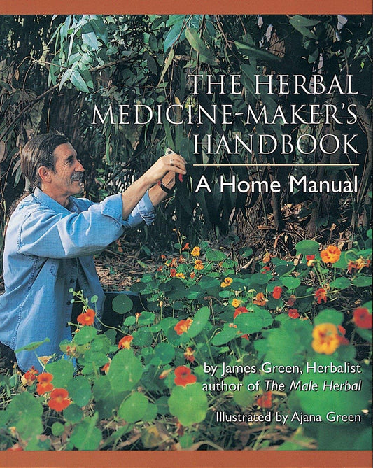 The Herbal Medicine-Maker's Handbook: A Home Manual [Spiral-bound] James Green and Ajana