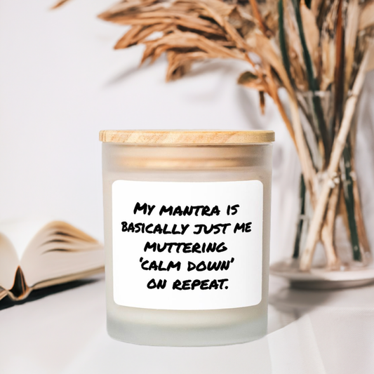 My Mantra Is...Funny Candle,Frosted Glass (Hand Poured 11 oz)